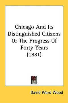 portada chicago and its distinguished citizens or the progress of forty years (1881)