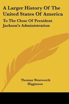 portada a larger history of the united states of america: to the close of president jackson's administration (in English)