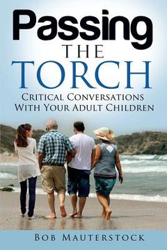 portada Passing the Torch: Critical Conversations With Your Adult Children (en Inglés)
