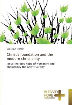 portada Christ's foundation and the modern christianity: Jesus the only hope of humanity and chrisitanity the only true way