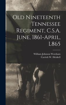 portada Old Nineteenth Tennessee Regiment, C.S.A. June, 1861-April, L865 (en Inglés)