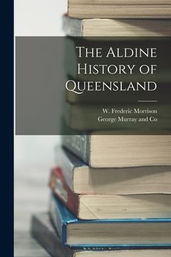 portada The Aldine History of Queensland (en Inglés)