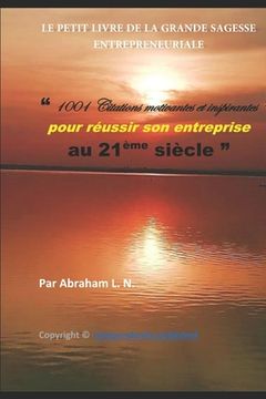 portada Le Petit Livre de la Grande Sagesse Entrepreneuriale: 1001 Citations motivantes et inspirantes pour réussir son entreprise au 21ème siècle (en Francés)