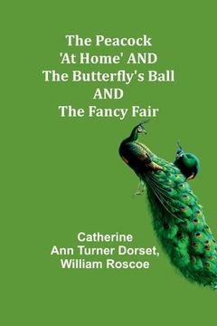 portada The Peacock 'At Home' AND The Butterfly's Ball AND The Fancy Fair (en Inglés)