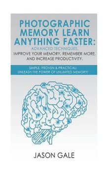 portada Photographic Memory Learn Anything Faster Advanced Techniques, Improve Your Memory, Remember More, And Increase Productivity: Simple, Proven, & Practi (en Inglés)