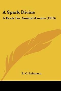 portada a spark divine: a book for animal-lovers (1913) (in English)