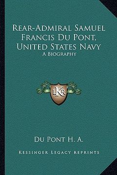portada rear-admiral samuel francis du pont, united states navy: a biography (en Inglés)