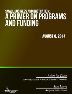 portada Small Business Administration: A Primer on Programs and Funding (en Inglés)