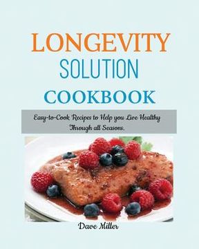 portada LONGEVITY Solution Cookbook: Easy-to-Cook Recipes to Help You Live Healthy Through all Seasons. 