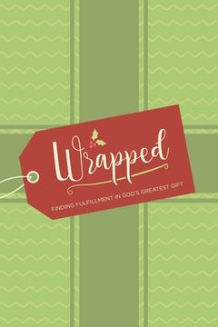 portada Wrapped: Finding Fulfillment in God's Greatest Gift (en Inglés)