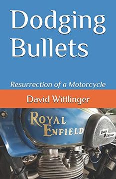 portada Dodging Bullets: Resurrection of a Motorcycle (en Inglés)