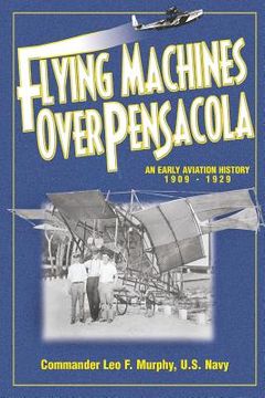 portada Flying Machines Over Pensacola an Early Aviation History from 1909 to 1929 (en Inglés)