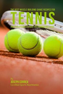portada The Best Muscle Building Shake Recipes for Tennis: High Protein Shakes to Make You Stronger and Faster