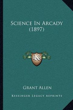 portada science in arcady (1897) (en Inglés)