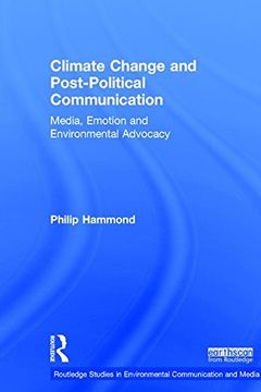 portada Climate Change and Post-Political Communication: Media, Emotion and Environmental Advocacy (Routledge Studies in Environmental Communication and Media)