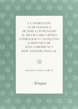 La Aportación Lexicográfica De José Luis Pensado Al "Diccionario Crítico Etimológico Castellano E Hispánico" De Joan Corominas Y José Antonio Pascual