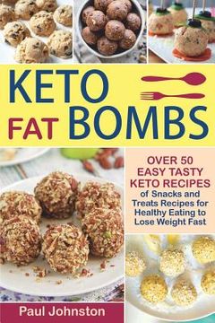 portada Keto Fat Bombs: Over 50 Easy Tasty Keto Recipes of Snacks and Treats Recipes for Healthy Eating to Lose Weight Fast (en Inglés)