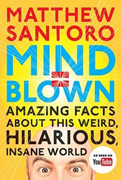 portada Mind = Blown: Amazing Facts About This Weird, Hilarious, Insane World (en Inglés)