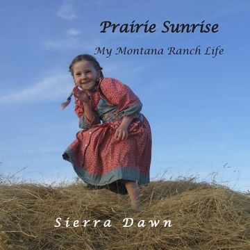 portada Prairie Sunrise: My Montana Ranch Life (en Inglés)