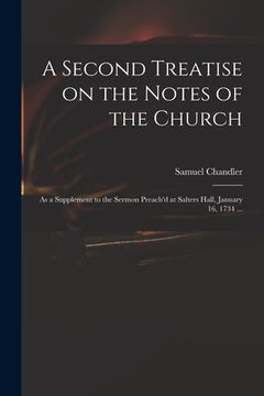 portada A Second Treatise on the Notes of the Church: as a Supplement to the Sermon Preach'd at Salters Hall, January 16, 1734 ... (in English)