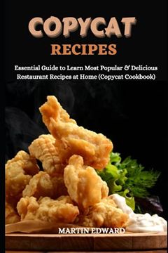 portada Copycat Recipes: Essential Guide to Learn Most Popular & Delicious Restaurant Recipes at Home (Copycat Cookbook) (en Inglés)