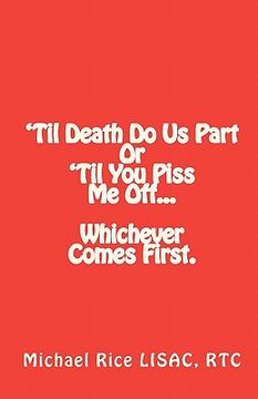 portada til death do us part or 'til you piss me off... whichever comes first. (in English)