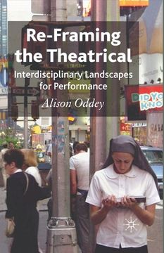 portada Re-Framing the Theatrical: Interdisciplinary Landscapes for Performance (en Inglés)