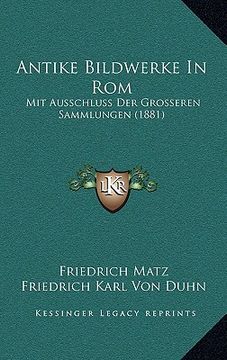 portada Antike Bildwerke In Rom: Mit Ausschluss Der Grosseren Sammlungen (1881) (en Alemán)