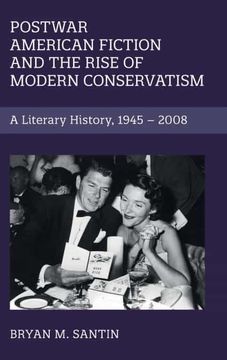 portada Postwar American Fiction and the Rise of Modern Conservatism: A Literary History, 1945–2008: 186 (Cambridge Studies in American Literature and Culture, Series Number 186) (en Inglés)
