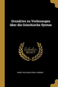 portada Grundriss zu Vorlesungen über die Griechische Syntax (in English)