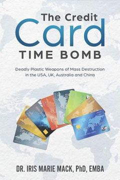 portada The Credit Card Time Bomb: Deadly Plastic Weapons of Mass Destruction in the USA, UK, Australia and China (in English)