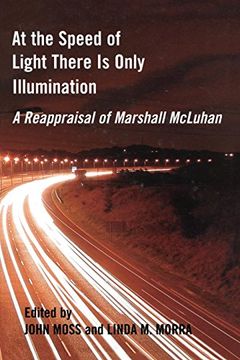 portada At the Speed of Light There is Only Illumination: A Reappraisal of Marshall Mcluhan (Reappraisals: Canadian Writers) 