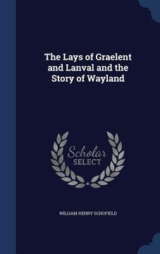 portada The Lays of Graelent and Lanval and the Story of Wayland (en Inglés)
