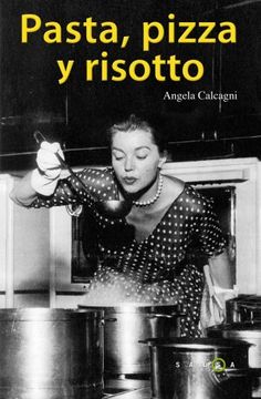 portada (Pe) Pasta, Pizza y Risotto: Las Mejores Recetas de la Cocina Italiana
