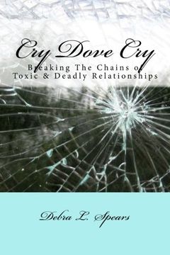 portada Cry Dove Cry: Breaking The Chains of Toxic & Deadly Relationships (His Unveiled Love Series) (Volume 2)