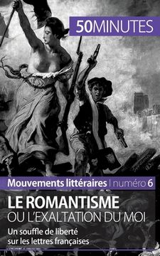 portada Le romantisme ou l'exaltation du moi: Un souffle de liberté sur les lettres françaises (in French)