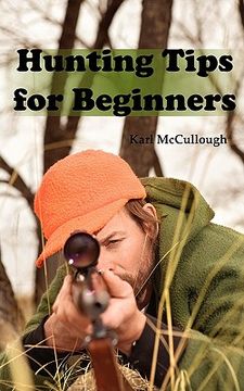portada hunting tips for beginners: all about hunting strategies, safety, weapons, trip planning and more. (en Inglés)