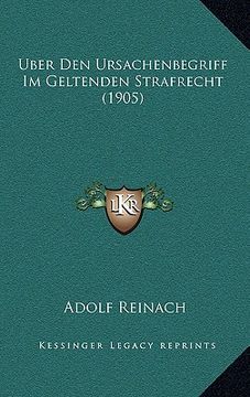 portada Uber Den Ursachenbegriff Im Geltenden Strafrecht (1905) (en Alemán)