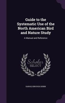 portada Guide to the Systematic Use of the North American Bird and Nature Study: A Manual and Reference (en Inglés)