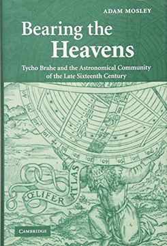 portada Bearing the Heavens Hardback: Tycho Brahe and the Astronomical Community of the Late Sixteenth Century (en Inglés)
