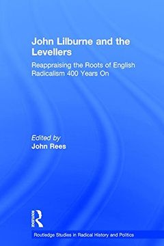 portada John Lilburne and the Levellers: Reappraising the Roots of English Radicalism 400 Years on