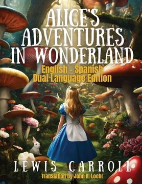 portada Alice's Adventures in Wonderland: Dual Language Edition (en Inglés)