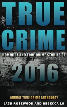 portada True Crime: Homicide & True Crime Stories of 2016 (Annual True Crime Anthology)) (Volume 1)