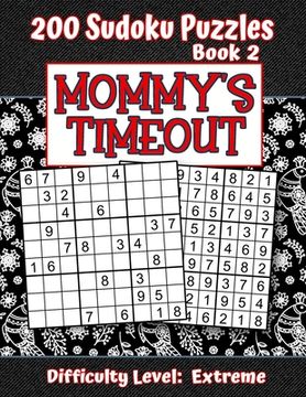 portada 200 Sudoku Puzzles - Book 2, MOMMY'S TIMEOUT, Difficulty Level Extreme: Stressed-out Mom - Take a Quick Break, Relax, Refresh - Perfect Quiet-Time Gif