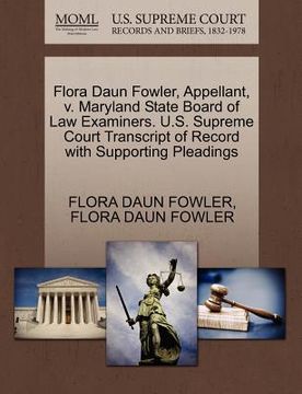 portada flora daun fowler, appellant, v. maryland state board of law examiners. u.s. supreme court transcript of record with supporting pleadings (en Inglés)