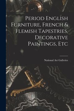 portada Period English Furniture, French & Flemish Tapestries, Decorative Paintings, Etc (en Inglés)