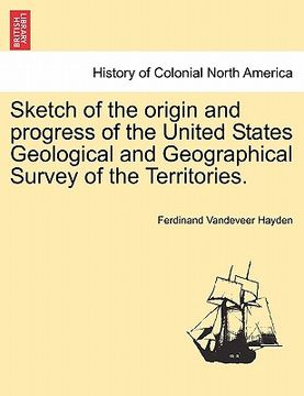 portada sketch of the origin and progress of the united states geological and geographical survey of the territories. (en Inglés)