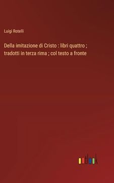 portada Della Imitazione di Cristo: Libri Quattro; Tradotti in Terza Rima; Col Testo a Fronte (in Italian)