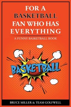 portada For the Basketball Player Who Has Everything: A Funny Basketball Book (in English)
