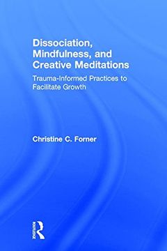 portada Dissociation, Mindfulness, and Creative Meditations: Trauma-Informed Practices to Facilitate Growth